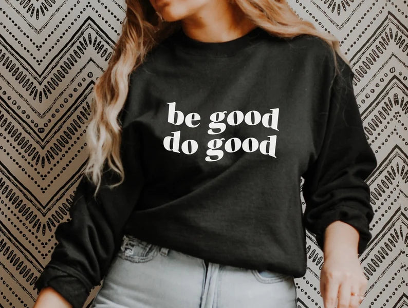 Be Good Do Good Unisex Sweatshirt