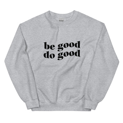 Be Good Do Good Unisex Sweatshirt