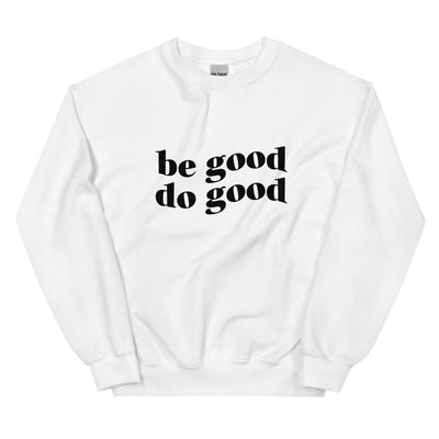 Be Good Do Good Unisex Sweatshirt