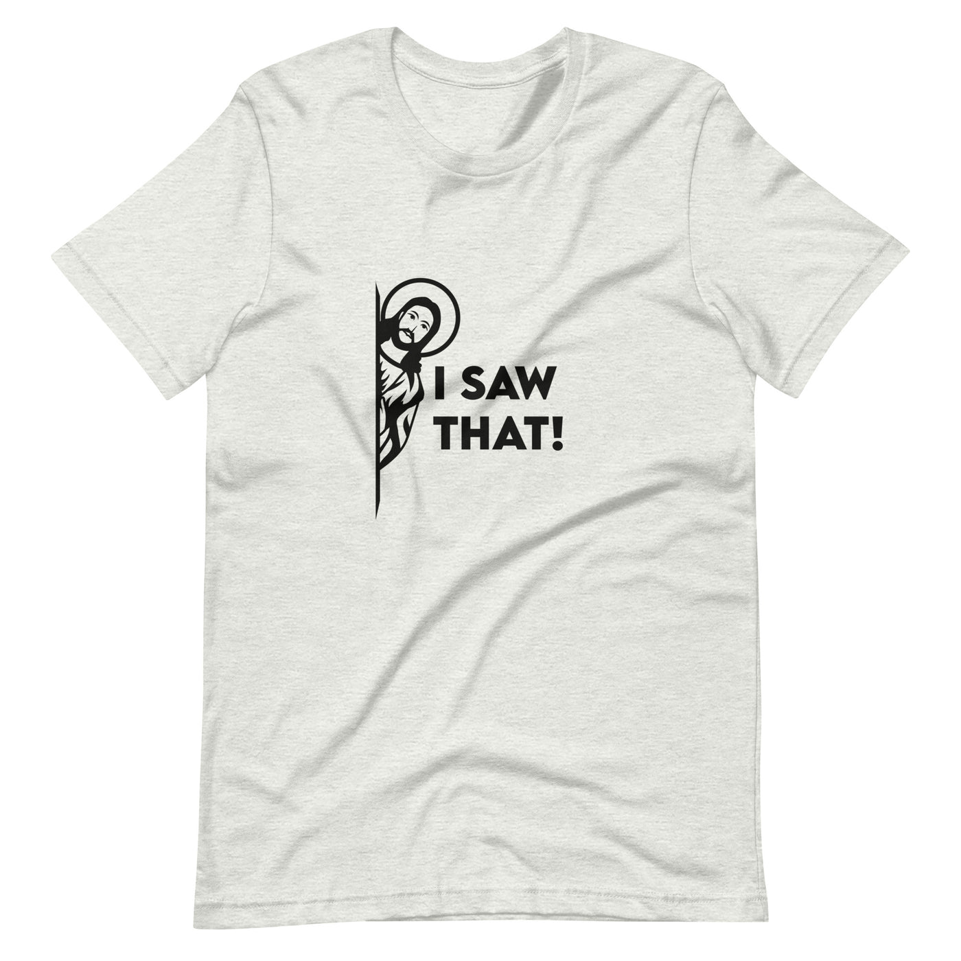 I Saw That Unisex t-shirt