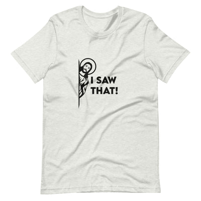 I Saw That Unisex t-shirt
